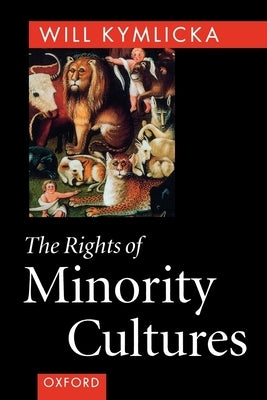 The Rights of Minority Cultures by Kymlicka, Will