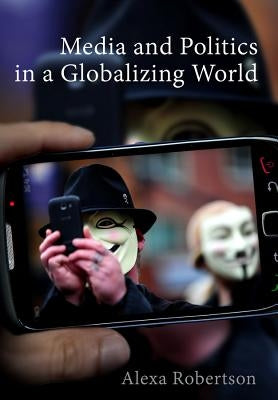 Media and Politics in a Globalizing World by Robertson, Alexa