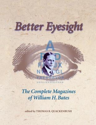 Better Eyesight: The Complete Magazines of William H. Bates by Bates, William H.