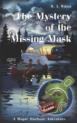 The Mystery of the Missing Mask by Wilson, M. A.