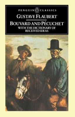 Bouvard and Pecuchet: With the Dictionary of Received Ideas by Flaubert, Gustave