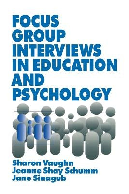 Focus Group Interviews in Education and Psychology by Vaughn, Sharon