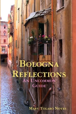 Bologna Reflections by Tolaro Noyes, Mary