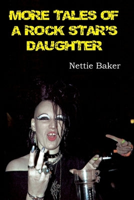 More Tales of a Rock Star's Daughter by Baker, Nettie