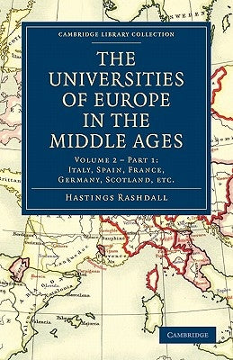 The Universities of Europe in the Middle Ages: Volume 2, Part 1, Italy, Spain, France, Germany, Scotland, Etc. by Rashdall, Hastings