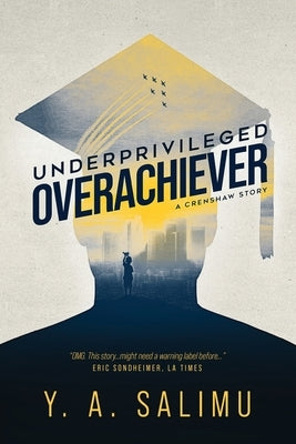 Underprivileged Overachiever: A Crenshaw Story by Salimu, Y. a.