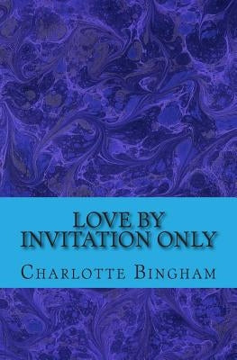 Love By Invitation Only by Bingham, Charlotte