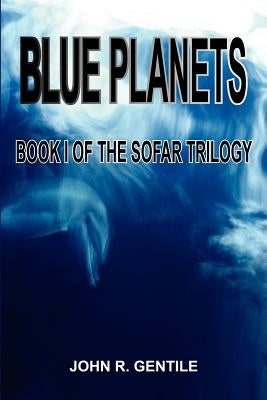 Blue Planets: Book I of the Sofar Trilogy by Gentile, John R.