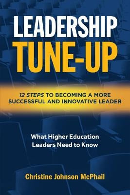 Leadership Tune-Up: Twelve Steps to Becoming a More Successful and Innovative Leader by Johnson McPhail, Christine