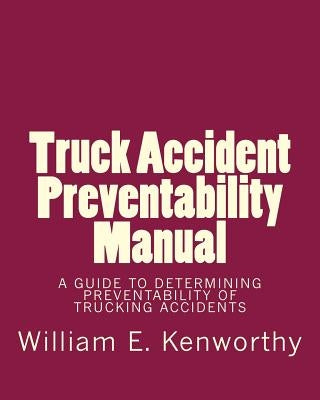 Truck Accident Preventability Manual by Kenworthy, William E.