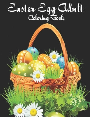 Easter Egg Adult Coloring Book: Beautiful Collection of Unique Easter Egg Designs by Book, Coloring Book