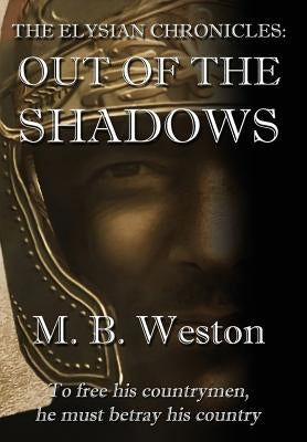 The Elysian Chronicles: Out of the Shadows by Weston, M. B.