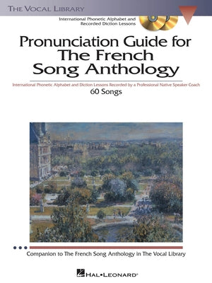 The French Song Anthology - Pronunciation Guide: International Phonetic Alphabet and Recorded Diction Lessons Book/3-CD Pack the Vocal Library [With 3 by Vallet, Pierre