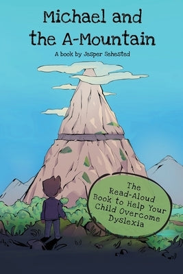 Michael and the A-Mountain: The Read-Aloud Book to Help Your Child Overcome Dyslexia by Sehested, Jesper