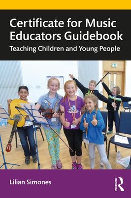 Certificate for Music Educators Guidebook: Teaching Children and Young People by Simones, Lilian