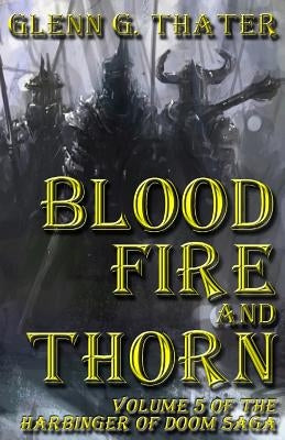 Blood, Fire, and Thorn: Harbinger of Doom -- Volume 5 by Thater, Glenn G.