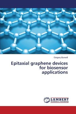 Epitaxial graphene devices for biosensor applications by Burwell Gregory