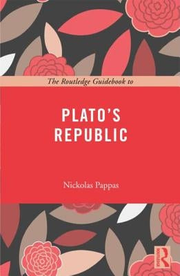 The Routledge Guidebook to Plato's Republic by Pappas, Nickolas