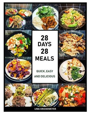 28 Days 28 Meals: Quick, Easy and Delicious by Krickemeyer, Lina