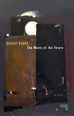 The Music of the Future by Barry, Robert