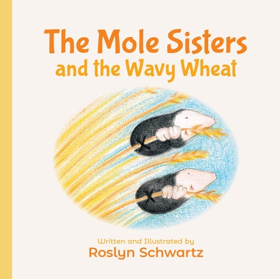 The Mole Sisters and the Wavy Wheat by Schwartz, Roslyn