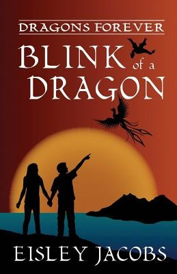 Dragons Forever - Blink of a Dragon by Jacobs, Eisley