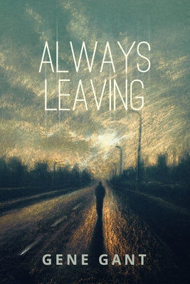 Always Leaving by Gant, Gene