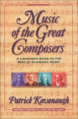 Music of the Great Composers: A Listener's Guide to the Best of Classical Music by Kavanaugh, Patrick