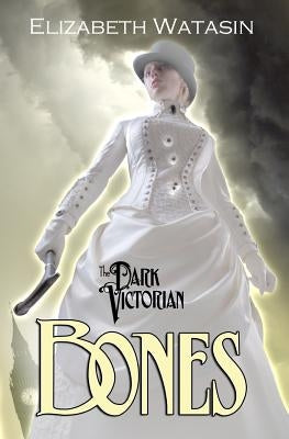 The Dark Victorian: Bones by Vanderhooft, Joselle