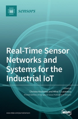 Real-Time Sensor Networks and Systems for the Industrial IoT by Koulamas, Christos