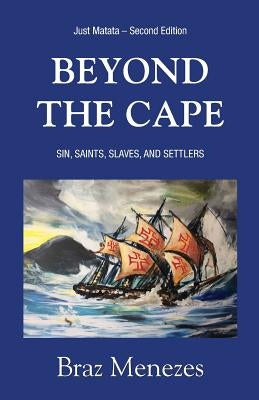 Beyond The Cape: Sin, Saints. Slaves, and Settlers by Menezes, Braz