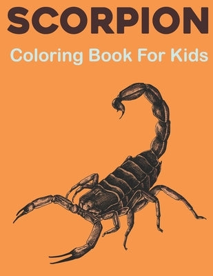 Scorpion Coloring Book for Kids: A Cute Scorpion Coloring Pages, Children Activity Book for Boys & Girls (Scorpion Book For Kids) by Sobinett Press, Rusan