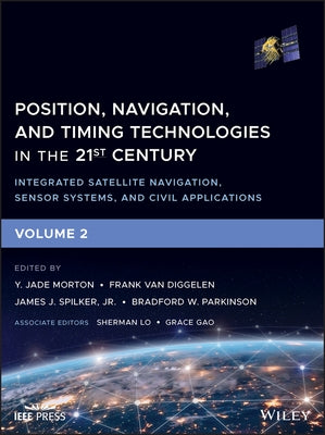 Position, Navigation, and Timing Technologies in the 21st Century: Integrated Satellite Navigation, Sensor Systems, and Civil Applications, Volume 2 by Van Diggelen, Frank