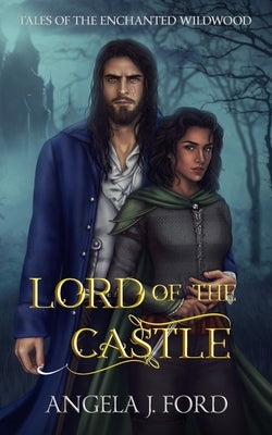 Lord of the Castle: An Adult Fairy Tale Fantasy Romance by Ford, Angela J.