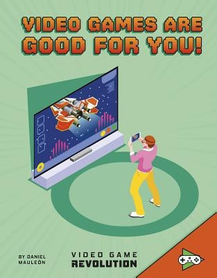 Video Games Are Good for You! by Mauleón, Daniel