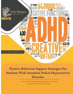 Positive Behaviour Support Strategies for Students with Attention Deficit Hyperactivity Disorder: A Step by Step Guide to Assessing, Preventing and Ma by Bhargava, Dolly