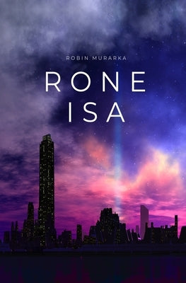 Rone Isa: A Dystopian Sci-Fi Opera by Murarka, Robin