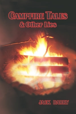 Campfire Tales & Other Lies by Barry, Jack, Jr.