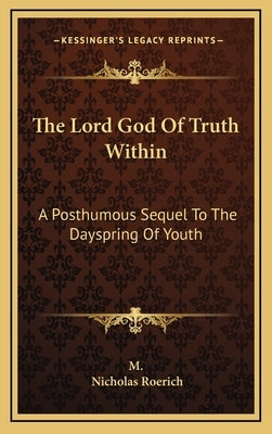 The Lord God of Truth Within: A Posthumous Sequel to the Dayspring of Youth by M.