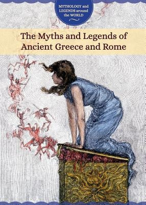 The Myths and Legends of Ancient Greece and Rome by Randolph, Joanne