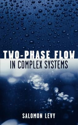 Two-Phase Flow in Complex Systems by Levy, Salomon