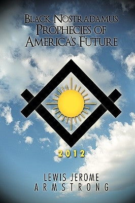 Black Nostradamus Prophecies of America's Future by Armstrong, Lewis Jerome