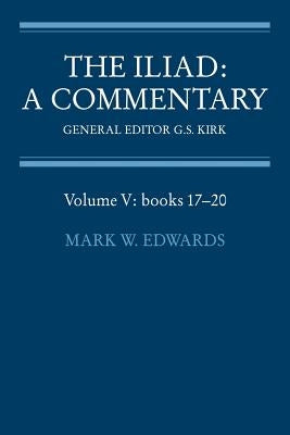 The Iliad: A Commentary: Volume 5, Books 17-20 by Edwards, Mark W.