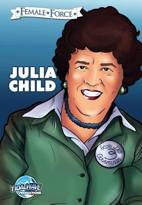 Female Force: Julia Child by Troy, Michel