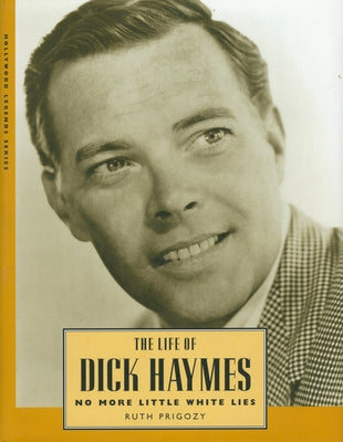 The Life of Dick Haymes: No More Little White Lies by Prigozy, Ruth