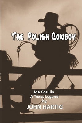 The Polish Cowboy: A Texas Legend by Hartig, John