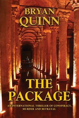 The Package: An International Thriller of Conspiracy, Murder and Betrayal by Quinn, Bryan