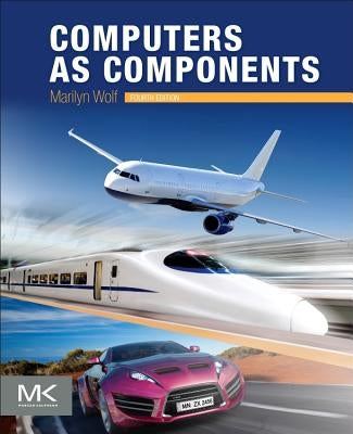 Computers as Components: Principles of Embedded Computing System Design by Wolf, Marilyn