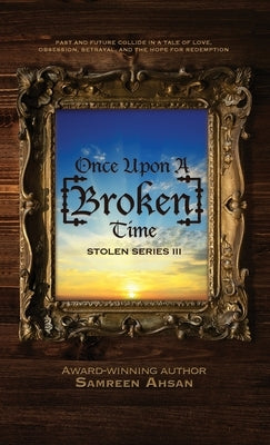 Once Upon A [Broken] Time: [Stolen] Series III by Ahsan, Samreen