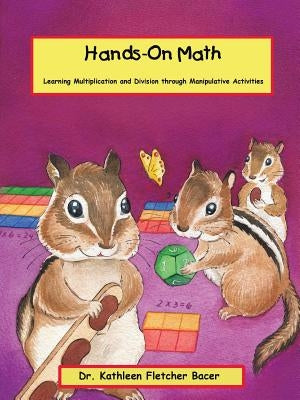 Hands-On Math: Learning Multiplication and Division Through Manipulative Activities by Fletcher-Bacer, Dr Kathleen